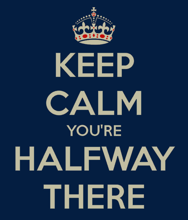 Keep Calm- You're half way there sophomores.